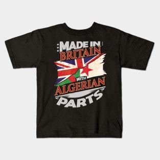 Made In Britain With Algerian Parts - Gift for Algerian From Algeria Kids T-Shirt